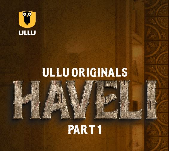 Haveli (Ullu) Web Series Cast & Crew, Release Date, Actors, Roles, Wiki & More